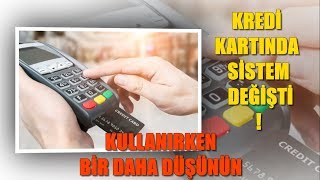 Kredi Kartında Sistem Değişti / Kullanırken Bir Daha Düşün !