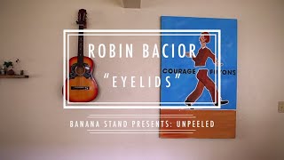 Unpeeled: Robin Bacior - “Eyelids”