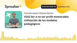 #242 Ser o no ser profe memorable. Utilización de los modelos pedagógicos