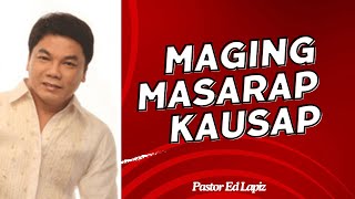 MASARAP MAGING KAUSAP - Pastor Ed Lapiz 2024