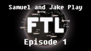 Samuel & Jake Play FTL: Faster Than Light | E01