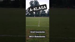 A-KLASA: Orzeł Gościszów - BKS II Bolesławiec