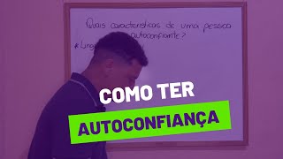 O QUE DEVO FAZER PARA TER MAIS AUTOCONFIANÇA