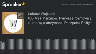 #03 Mira Marcinów. Pierwsza rozmowa z laureatką o otrzymaniu Paszportu Polityki