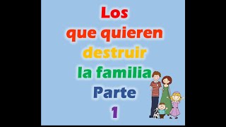 Los que quieren destruir la Familia