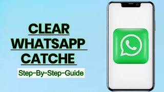 How to Clear WhatsApp Cache: Easy Step-by-Step Guide