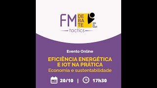 FM TACTICS: Eficiência Energética e IOT na Prática - Economia e Sustentabilidade