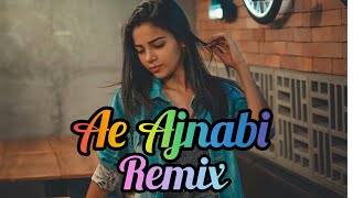 Ae Ajnabi Remix