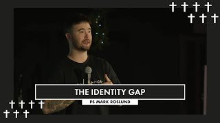 The Identity Gap | Ps Mark Roslund | ROSE CHURCH