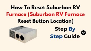 How To Reset Suburban RV Furnace (Suburban RV Furnace Reset Button Location)