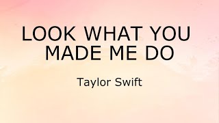 Look What You Made Me Do (Lyrics) - Taylor Swift