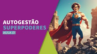 ♨️AUTOGESTÃO♨️ - AULA 01 - 🦸SUPERPODERES🦸‍♀️