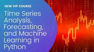 NEW VIP COURSE: Time Series Analysis, Forecasting, and Machine Learning in Python Promo Redo