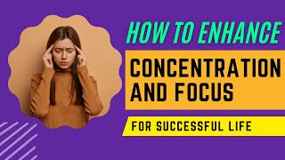 How to Enhance Concentration and Focus for Successful life