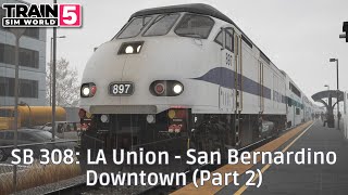 SB 308: LA Union - San Bernardino Downtown (Part 2) - San Bernardino Line - MP36 - #TrainSimWorld5