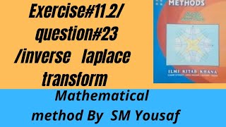 Exercise#11.2/question# 23/ inverse laplace transform| Mathematical method By SM yousaf