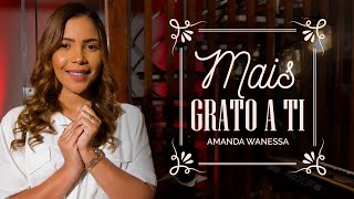 Amanda Wanessa - Mais Grato a Ti (Voz e Piano) #226