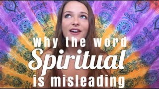 Why The Word "Spiritual" is Misleading // SpiritualThoughts