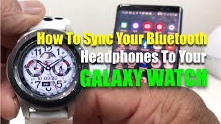 How To Sync Your Bluetooth Headphone To Your Galaxy Watch!