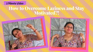 How to Overcome Laziness and Stay Motivated?