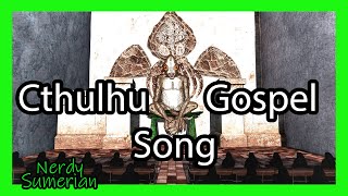 The Cthulhu Gospel - A song about the world to come! Iä-R’lyeh!Cthulhu fhtagn!Iä! Iä!(Sumerias Fain)