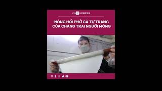 #shorts : Nóng hổi phở gà tự tráng của chàng trai người Mông | VnExpress