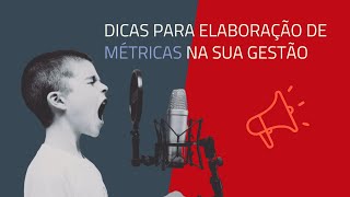 DICAS PARA ELABORAÇÃO DE MÉTRICAS NA SUA GESTÃO