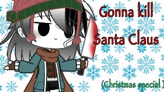 I’m gonna kill Santa Claus ||Christmas special|| gcmv//ft.fallen stars[lil lazy]