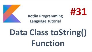 Kotlin Tutorial - 31 - Data Class toString() function