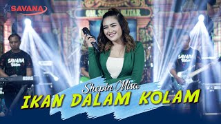 Shepin Misa - Ikan Dalam Kolam - Om SAVANA Blitar