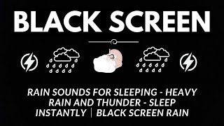 Rain Sounds for Sleeping - Heavy Rain and Thunder - Sleep Instantly│Black Screen Rain