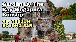 AIR TERJUN BOJONG SARI / GARDEN BY THE BAY SINGAPURA ( KONSEP )