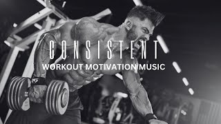 CONSISTENT - Workout Motivation Music - Gym - Fitness - Cardio - Bodybuilding - Training - Powerful