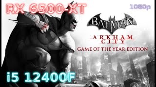 i5 12400F + RX 6500 XT - Batman: Arkham City - Game of the Year Edition - Highest - All max- 1080p