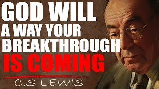 C.S. Lewis Reveals: DON'T WORRY, God Will Make a Way and Bless You With a Breakthrough in Trials