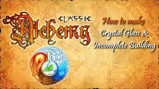 Alchemy Classic-How to make Crystal Glass & Incomplete Building Recipes Walkthrough