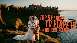 TOP 5 PLACES TO ELOPE IN NORTHERN IRELAND | ELOPEMENT PLANNING RESOURCES | ELOPE IN IRELAND