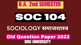 SOC 104 B.A. 2nd SEMESTER SOCIOLOGY समाजशास्त्र OLD QUESTION 2022 DDU UNIVERSITY