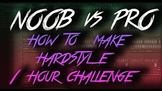 NOOB vs PRO How To Make Hardstyle (1 Hour Challenge)