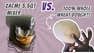 Zacme 5.5qt Affordable Mixer Review | 100% Whole Wheat Dough!