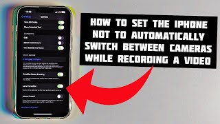 How to Set the iPhone Not to Automatically Switch Between Cameras While Recording a Video