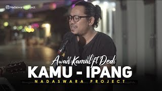 Kamu - Ipang Lazuardi Cover Awan Kamal ft  Dedi Nadaswara Project