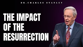 The Impact Of The Resurrection | Dr.Charles Stanley 2023