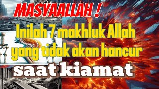 7 ciptaan Allah tidak akan hancur saat kiamat