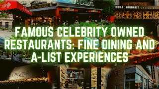 Famous Celebrity owned Restaurants: Fine Dining and A-list Experiences