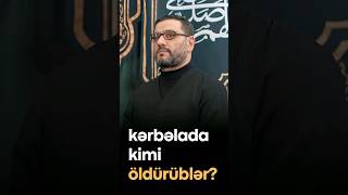 Hacı Şahin | Kərbəlada kimi öldürüblər?!