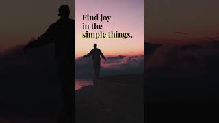 Find joy in the simple things.#motivation #quotes #dailymotivation #motivational #motivationalquotes