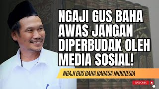 NGAJI GUS BAHA | JANGAN DIPERBUDAK MEDIA SOSIAL #gusbaha