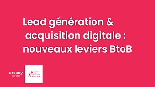 Lead génération & acquisition digitale : nouveaux leviers