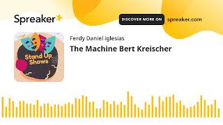 The Machine Bert Kreischer